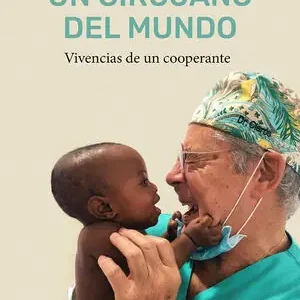 Echt UN CIRUJANO DEL MUNDO (EBOOK). VIVENCIAS DE UN COOPERANTE