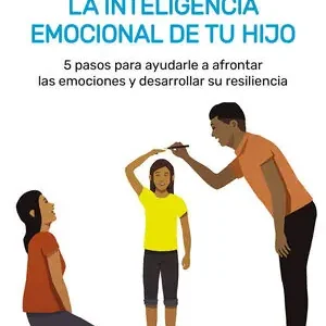 Zertifiziert LA INTELIGENCIA EMOCIONAL DE TU HIJO (EBOOK). 5 PASOS PARA AYUDARLE A AFRONTAR LAS EMOCIONES Y DESARROLLAR SU RESILIENCIA