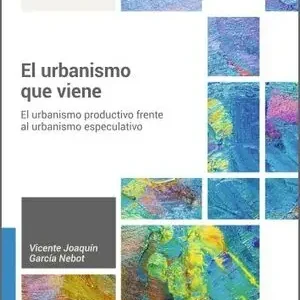 EL URBANISMO QUE VIENE. UN URBANISMO PRODUCTIVO FRENTE AL URBANISMO ESPECULATIVO Sonderangebot
