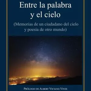 ENTRE LA PALABRA Y EL CIELO. (MEMORIAS DE UN CIUDADANO DEL CIELO Y POESÍA DE OTRO MUNDO) Top-Preis