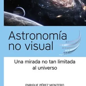 Versand Am Gleichen Tag ASTRONOMÍA NO VISUAL. UNA MIRADA NO TAN LIMITADA AL UNIVERSO