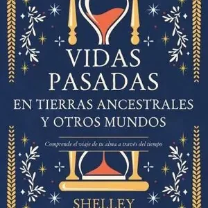 VIDAS PASADAS EN TIERRAS ANCESTRALES Y OTROS MUNDOS. COMPRENDE EL VIAJE DE TU ALMA A TRAVÉS DEL TIEMPO Sonderaktion