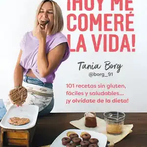 Aktuell ¡HOY ME COMERÉ LA VIDA!. 101 RECETAS SIN GLUTEN, FÁCILES Y SALUDABLES... ¡Y OLVÍDATE DE LA DIETA!
