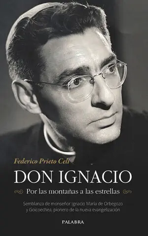 DON IGNACIO. POR LAS MONTAÑAS A LAS ESTRELLAS. SEMBLANZA DE MONSEÑOR IGNACIO MARÍA DE ORBEGOZO Y GOICOECHEA, PIONERO DE LA NUEV Gratis Versand