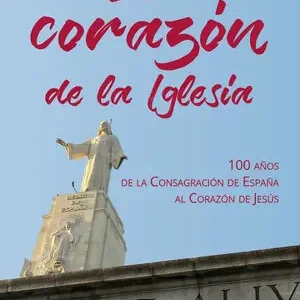 EN EL CORAZÓN DE LA IGLESIA. 100 AÑOS DE LA CONSAGRACIÓN DE ESPAÑA AL CORAZÓN DE JESÚS Top-Seller