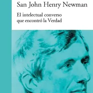 SAN JOHN HENRY NEWMAN. EL INTELECTUAL CONVERSO QUE ENCONTRÓ LA VERDAD Kostenfreie Lieferung