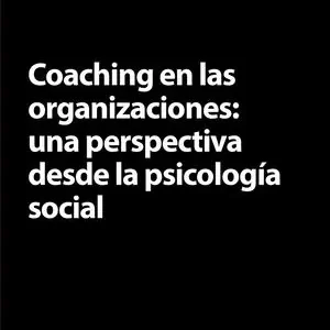 Geprüft COACHING EN LAS ORGANIZACIONES: UNA PERSPECTIVA DESDE LA PSICOLOGÍA SOCIAL