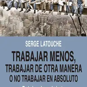 TRABAJAR MENOS, TRABAJAR DE OTRA MANERA.... TRABAJO Y DECRECIMIENTO Im Trend