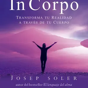 EL MÉTODO IN CORPO. TRANSFORMA TU REALIDAD A TRAVÉS DE TU CUERPO Markenware