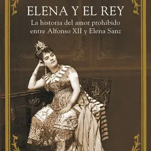 Sonderangebot ELENA Y EL REY. LA HISTORIA DEL AMOR PROHIBIDO ENTRE ALFONSO XII Y ELENA SANZ