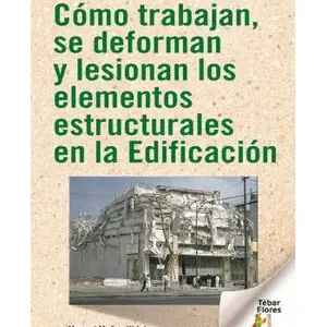 CÓMO TRABAJAN, SE DEFORMAN Y LESIONAN LOS ELEMENTOS ESTRUCTURALES EN LA EDIFICAC Neu