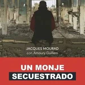 Zertifiziert UN MONJE SECUESTRADO. EL COMBATE POR LA PAZ DE UN PRISIONERO DE LOS YIHADISTAS