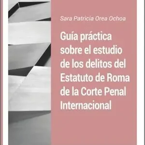 GUÍA PRÁCTICA SOBRE EL ESTUDIO DE LOS DELITOS DEL ESTATUTO DE ROMA DE LA CORTE P Original