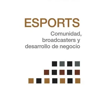 ESPORTS. COMUNIDAD, BROADCASTERS Y DESARROLLO DE NEGOCIO Echt