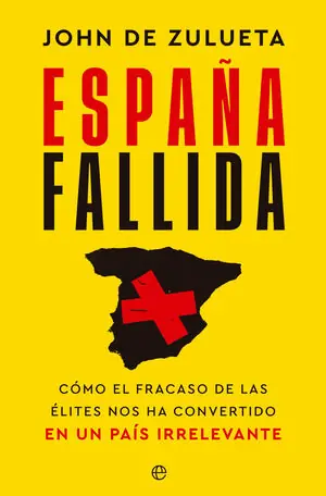 Bestpreis ESPAÑA FALLIDA. CÓMO EL FRACASO DE LAS ÉLITES NOS HA CONVERTIDO EN UN PAÍS IRRELEVANTE