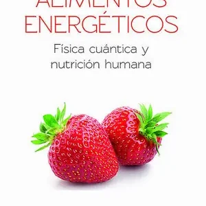 Solange Der Vorrat Reicht ALIMENTOS ENERGÉTICOS. FÍSICA CUÁNTICA Y NUTRICIÓN HUMANA