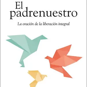 Aktuell EL PADRENUESTRO. LA ORACIÓN DE LA LIBERACIÓN INTEGRAL