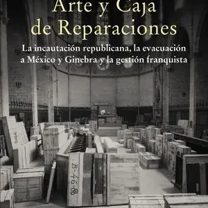 ARTE Y CAJA DE REPARACIONES. LA INCAUTACIÓN REPUBLICANA, LA EVACUACIÓN A MÉXICO Y GINEBRA Y LA GESTIÓN FRANQU Gleich Bestellen