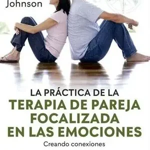 Geprüft LA PRÁCTICA DE LA TERAPIA DE PAREJA FOCALIZADA EN LAS EMOCIONES. CREANDO CONEXIO