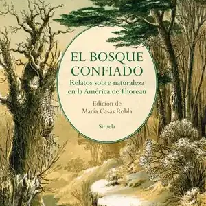 EL BOSQUE CONFIADO. RELATOS SOBRE NATURALEZA EN LA AMÉRICA DE THOREAU Meistverkauft