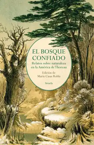 EL BOSQUE CONFIADO. RELATOS SOBRE NATURALEZA EN LA AMÉRICA DE THOREAU Meistverkauft