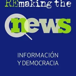 REMAKING THE NEWS. INFORMACIÓN Y DEMOCRACIA Sofort Bestellen