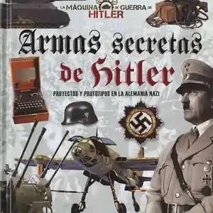 ARMAS SECRETAS DE HITLER. PROYECTOS Y PROTOTIPOS DE LA ALEMANIA NAZI Kostenfreie Lieferung