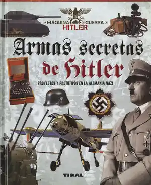 ARMAS SECRETAS DE HITLER. PROYECTOS Y PROTOTIPOS DE LA ALEMANIA NAZI Kostenfreie Lieferung