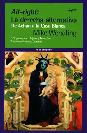 Weltweiter Versand ALT-RIGHT: LA DERECHA ALTERNATIVA. DE 4CHAN A LA CASA BLANCA