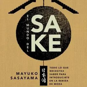 EL MUNDO DEL SAKE. TODO LO QUE NECESITAS SABER PARA INTRODUCIRTE EN LA BEBIDA DE MODA Highlight