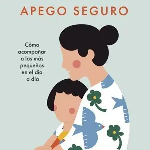 CRIAR CON APEGO SEGURO. CÓMO ACOMPAÑAR A LOS MÁS PEQUEÑOS EN EL DÍA A DÍA Super-Preis