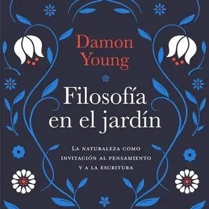 FILOSOFIA EN EL JARDIN. LA NATURALEZA COMO INVITACIÓN AL PENSAMIENTO Y LA ESCRITURA Billig