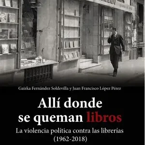 ALLÍ DONDE SE QUEMAN LIBROS. LA VIOLENCIA POLÍTICA CONTRA LAS LIBRERÍAS (1962-20 Top-Qualität