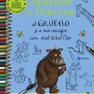 APRENDE A DIBUJAR AL GRÚFALO Y A SUS AMIGOS CON AXEL SCHEFFLER Must-Have