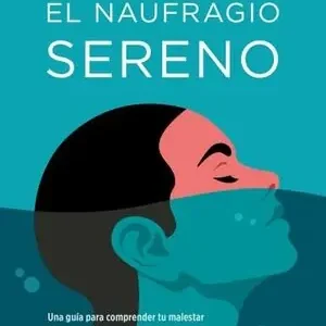 Top-Seller EL NAUFRAGIO SERENO. UNA GUÍA PARA COMPRENDER TU MALESTAR EN TIEMPOS DE CRISIS Y TRANSFORMARLO EN CAL