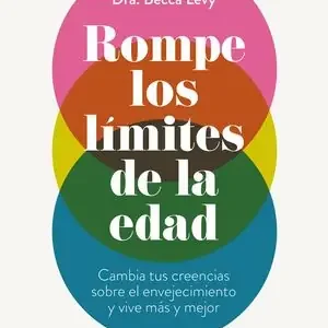 ROMPER LOS LIMITES DE LA EDAD. CAMBIA TUS CREENCIAS SOBRE EL ENVEJECIMIENTO Y VIVE MÁS Y MEJOR Top-Seller