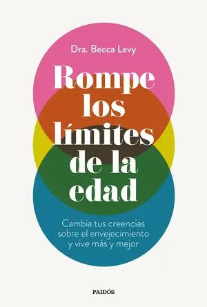 ROMPER LOS LIMITES DE LA EDAD. CAMBIA TUS CREENCIAS SOBRE EL ENVEJECIMIENTO Y VIVE MÁS Y MEJOR Top-Seller