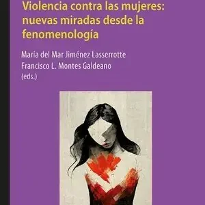 VIOLENCIA CONTRA LAS MUJERES: NUEVAS MIRADAS DESDE LA FENOMENOLOGÍA Premium