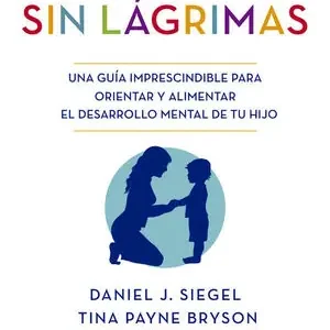 DISCIPLINA SIN LÁGRIMAS. UNA GUÍA IMPRESCINDIBLE PARA ORIENTAR Y ALIMENTAR EL DESARROLLO MENTAL DE TU HIJ Sale