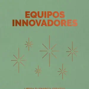 EQUIPOS INNOVADORES. LIBERA TU ENERGÍA CREATIVA. GENERA NUEVAS IDEAS. LOGRA UN BRAINSTORMING EFECTIVO Neu