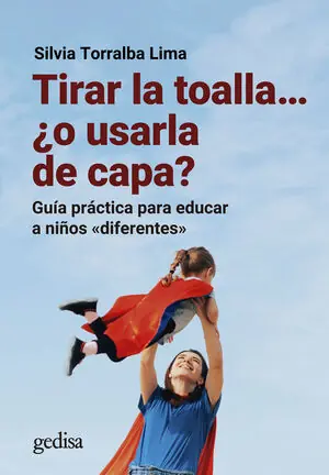 TIRAR LA TOALLA
¿O USARLA DE CAPA?. GUÍA PRÁCTICA PARA EDUCAR A NIÑOS «DIFERENTES» Finale Aktion