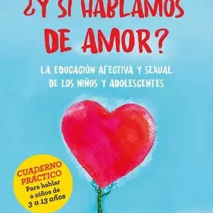 ¿Y SI HABLAMOS DE AMOR?. LA EDUCACIÓN AFECTIVA Y SEXUAL DE LOS NIÑOS Y ADOLESCENTES Neu