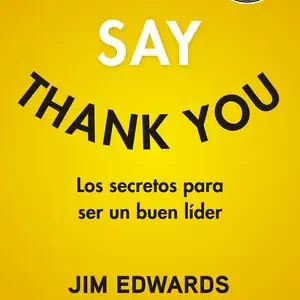SAY THANK YOU. LOS SECRETOS PARA SER UN BUEN LÍDER Billig