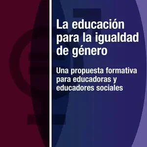 Handgefertigt LA EDUCACIÓN PARA LA IGUALDAD DE GÉNERO. UNA PROPUESTA FORMATIVA PARA EDUCADORAS Y EDUCADORES SOCIALES