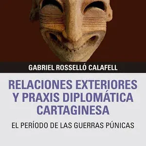 Sofort Bestellen RELACIONES EXTERIORES Y PRAXIS DIPLOMÁTICA CARTAGINESA. EL PERÍODO DE LAS GUERRAS PÚNICAS