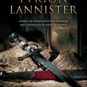 GUÍA PARA LA VIDA DE TYRION LANNISTER. MANUAL PARA SUPERVIVIENTES DEL PERSONAJE MÁS CARISMÁTICO DE JUEGO DE Sichere Zahlung