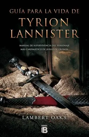 GUÍA PARA LA VIDA DE TYRION LANNISTER. MANUAL PARA SUPERVIVIENTES DEL PERSONAJE MÁS CARISMÁTICO DE JUEGO DE Sichere Zahlung