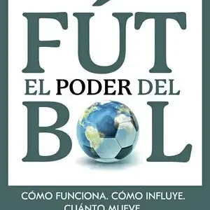 Begrenztes Angebot EL PODER DEL FÚTBOL. CÓMO FUNCIONA. CÓMO INFLUYE. CUÁNTO MUEVE.