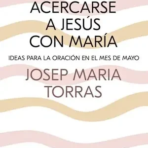 Garantierte Lieferung ACERCARSE A JESÚS CON MARÍA. IDEAS PARA LA ORACIÓN EN EL MES DE MAYO
