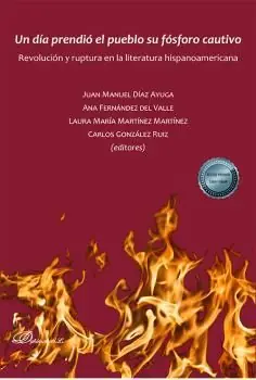 UN DÍA PRENDIÓ EL PUEBLO SU FÓSFORO CAUTIVO. REVOLUCIÓN Y RUPTURA EN LA LITERATURA HISPANOAMERICANA Exklusiv